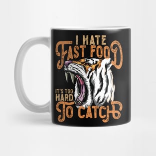 I Hate Fast Food, It's Too Hard To Catch - Tiger Roar Mug